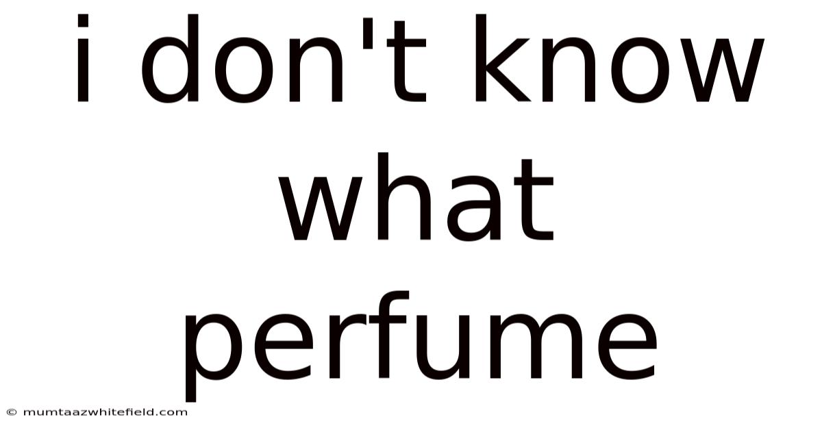 I Don't Know What Perfume