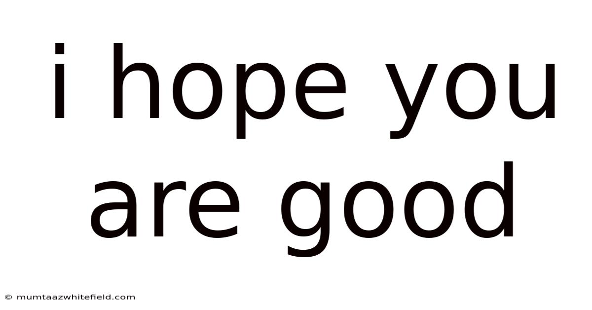 I Hope You Are Good