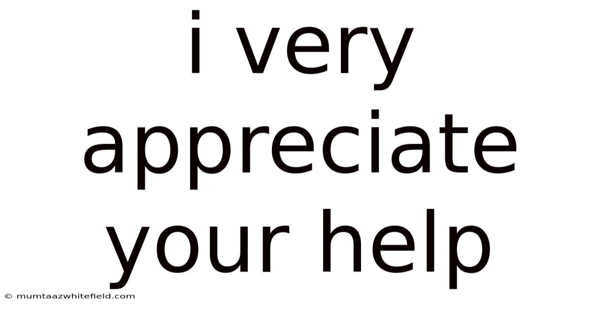 I Very Appreciate Your Help