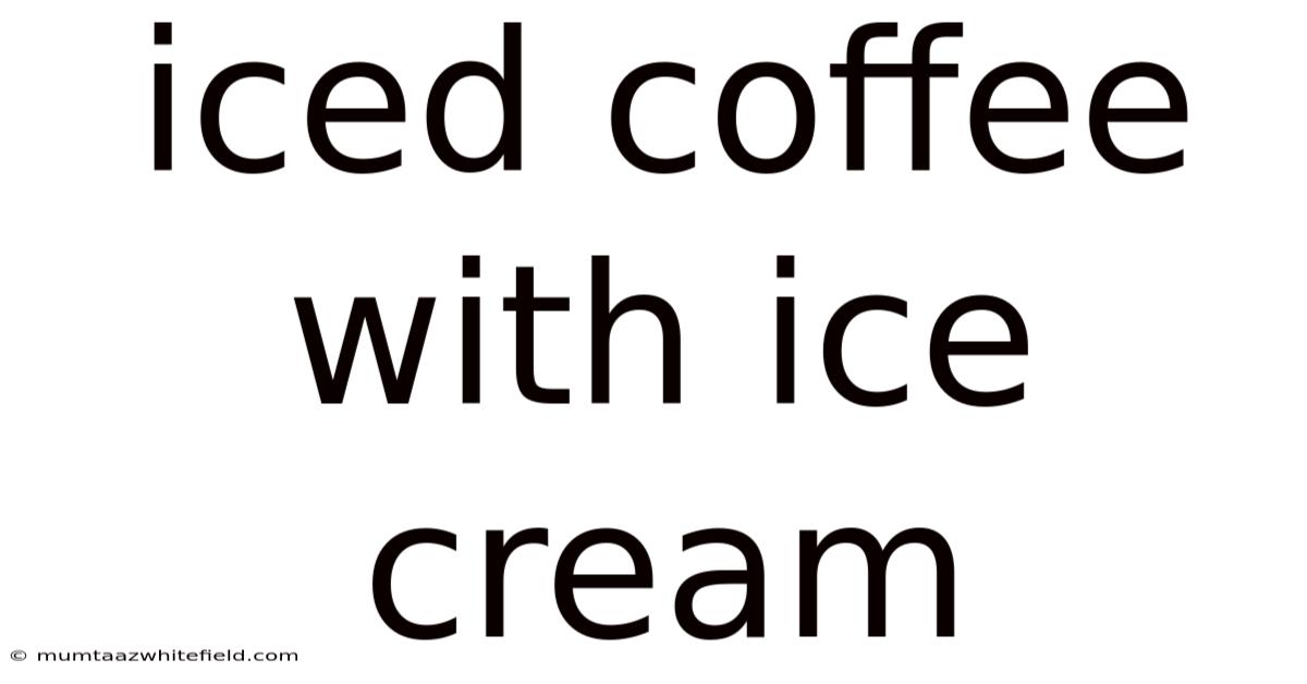 Iced Coffee With Ice Cream