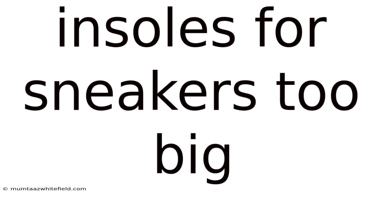 Insoles For Sneakers Too Big