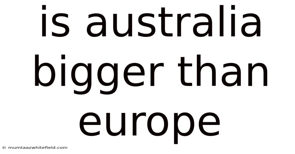 Is Australia Bigger Than Europe