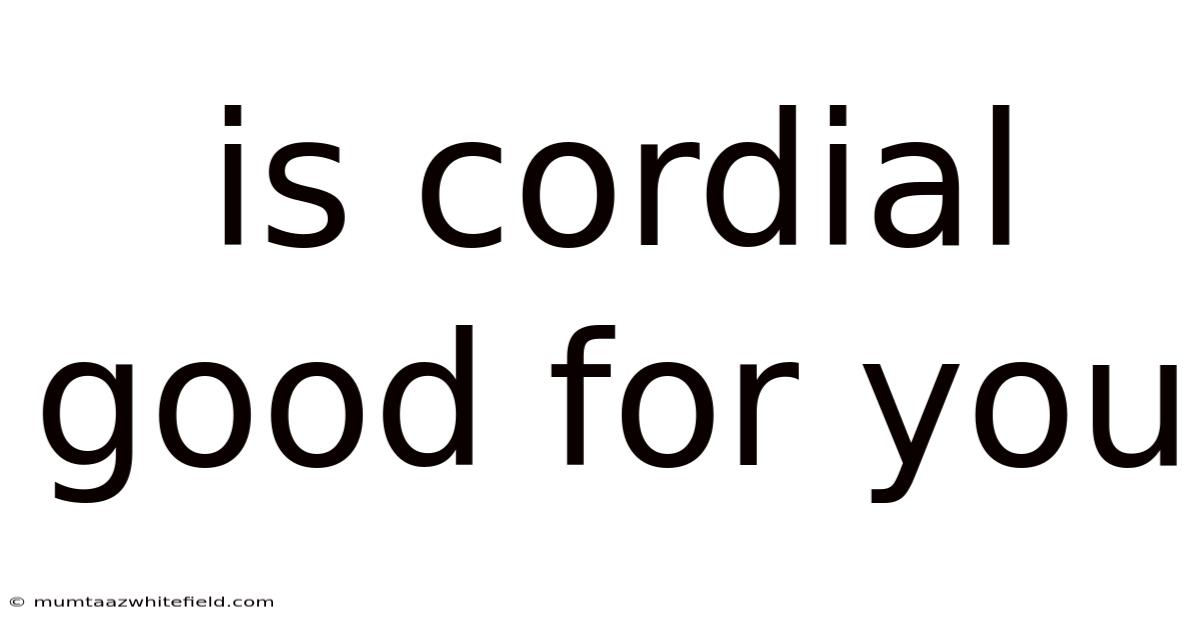 Is Cordial Good For You