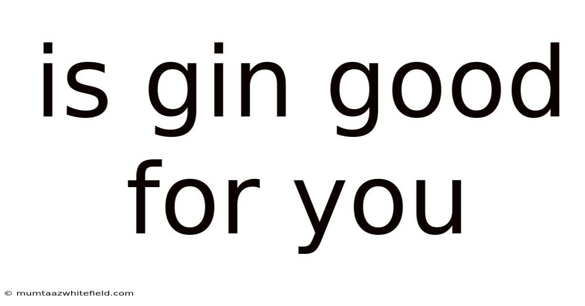 Is Gin Good For You