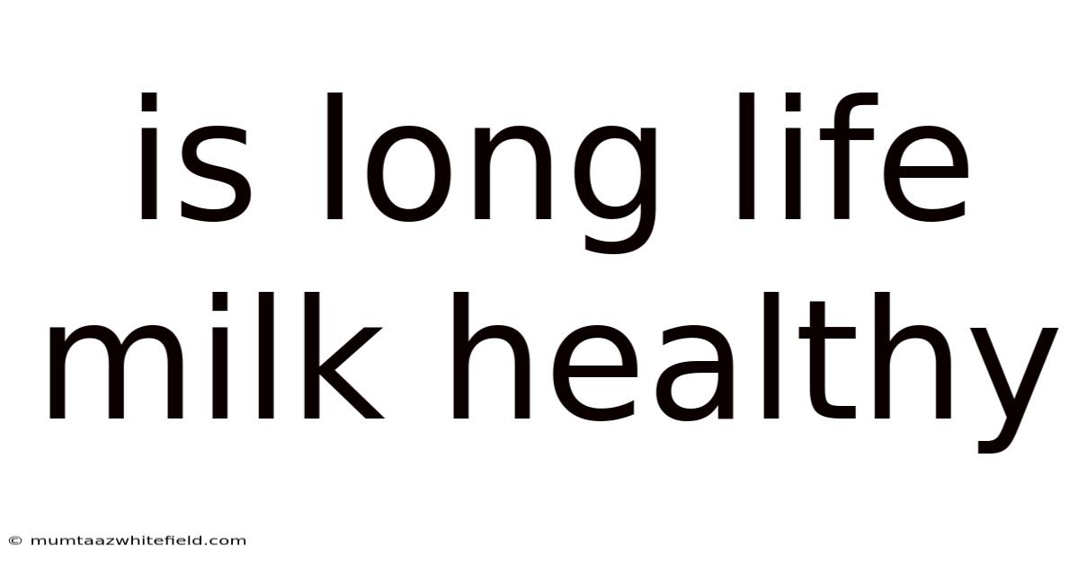 Is Long Life Milk Healthy