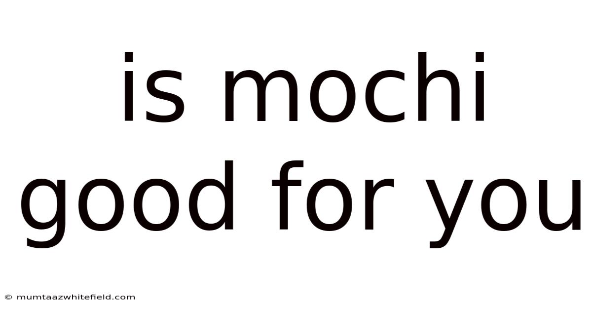 Is Mochi Good For You