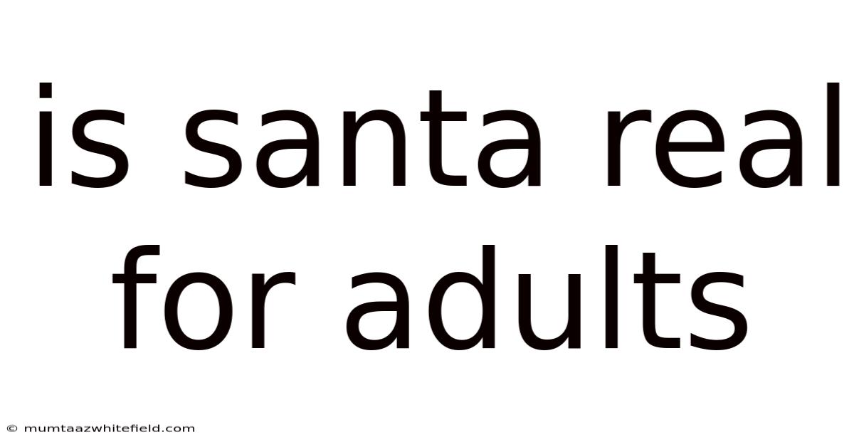 Is Santa Real For Adults