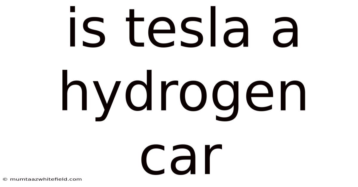 Is Tesla A Hydrogen Car