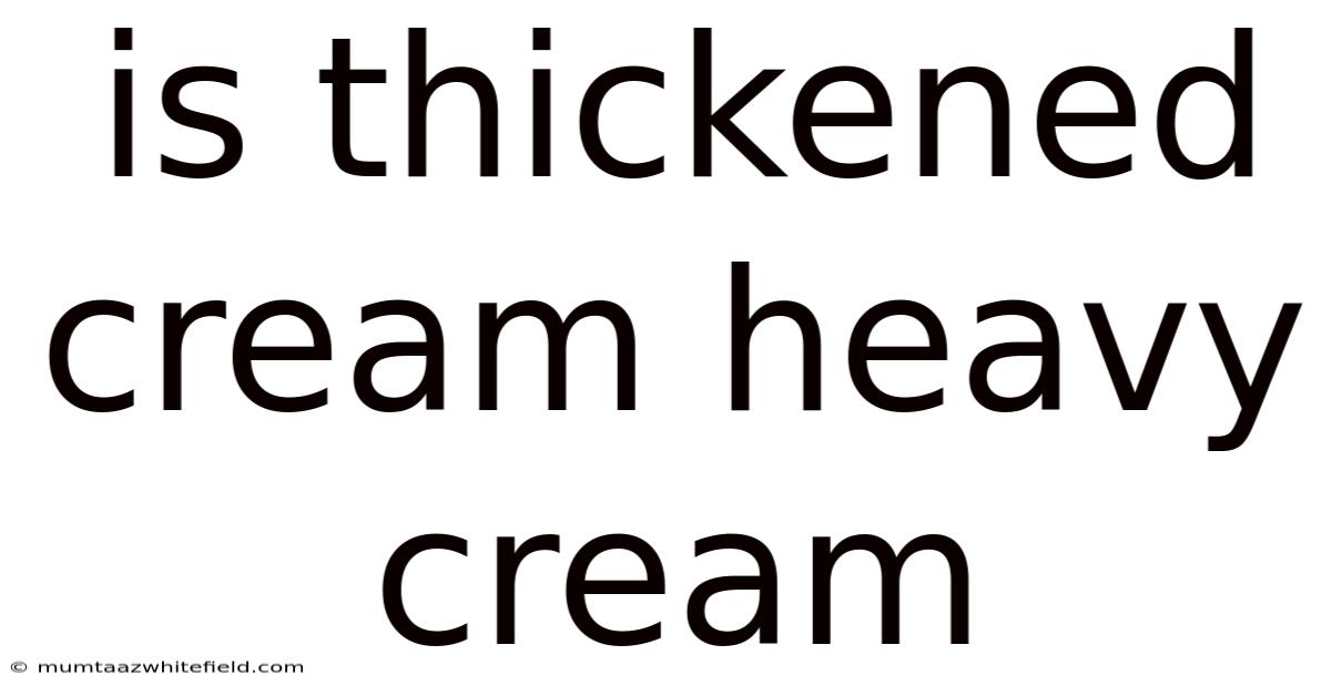 Is Thickened Cream Heavy Cream