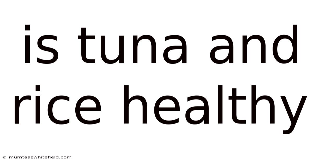 Is Tuna And Rice Healthy
