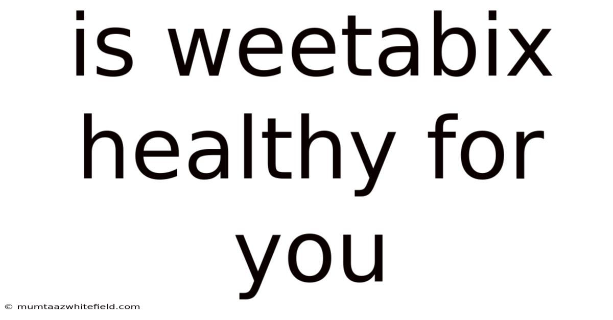 Is Weetabix Healthy For You