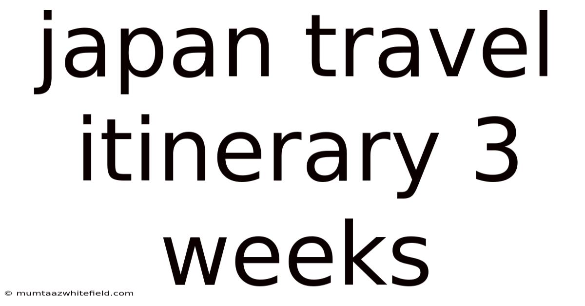 Japan Travel Itinerary 3 Weeks