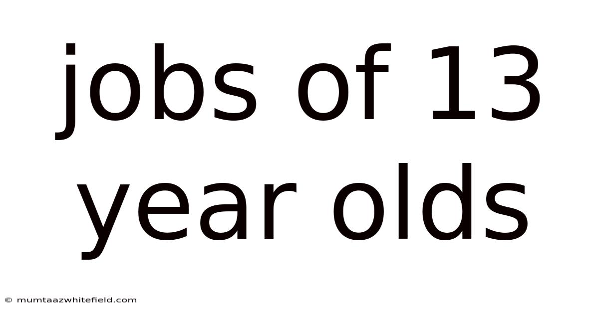 Jobs Of 13 Year Olds