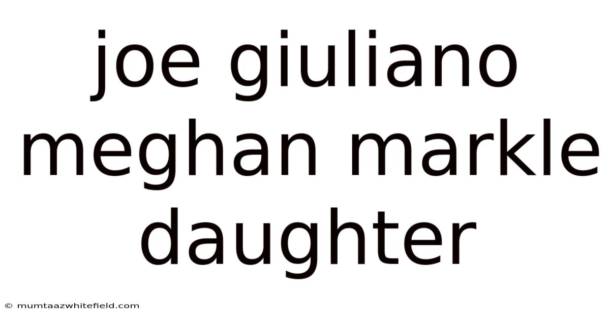 Joe Giuliano Meghan Markle Daughter