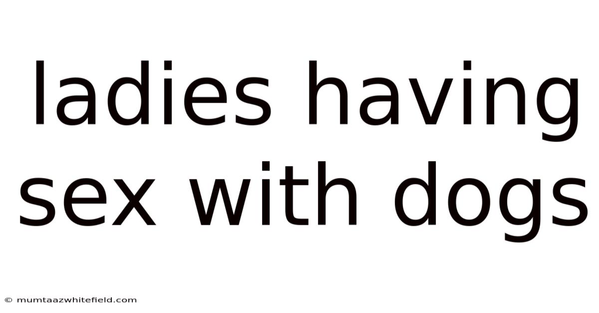 Ladies Having Sex With Dogs
