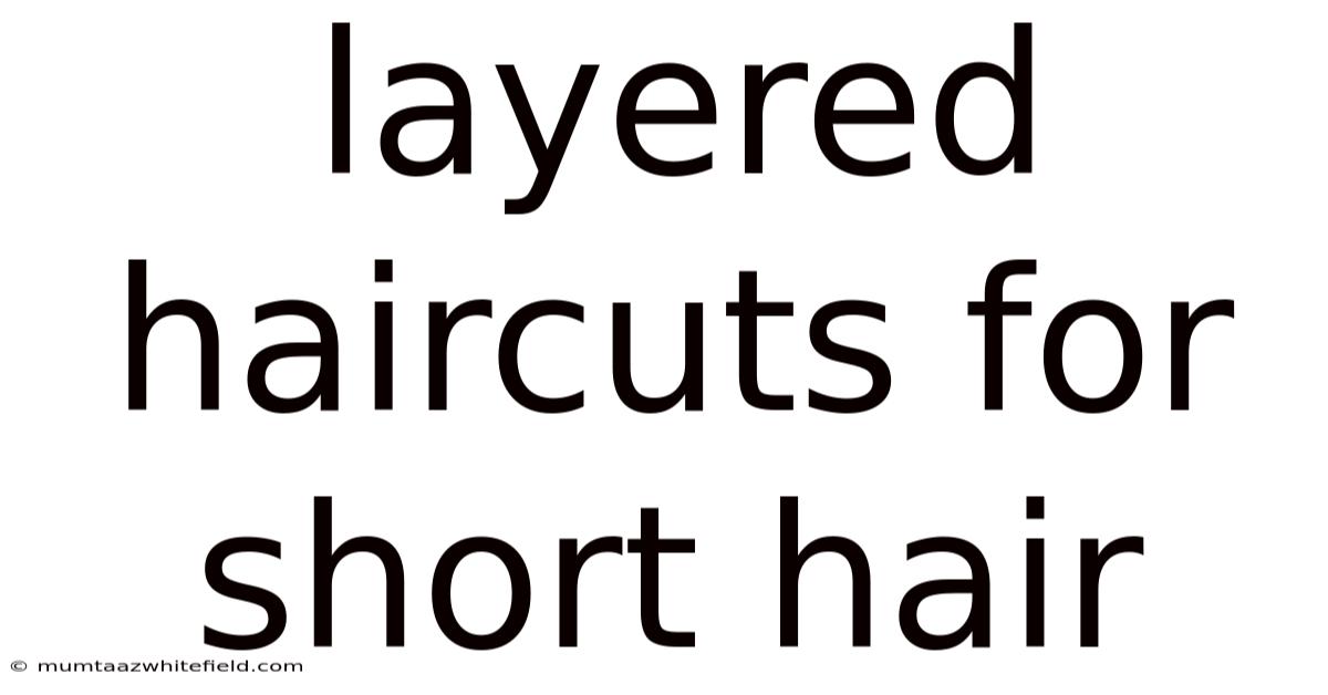 Layered Haircuts For Short Hair