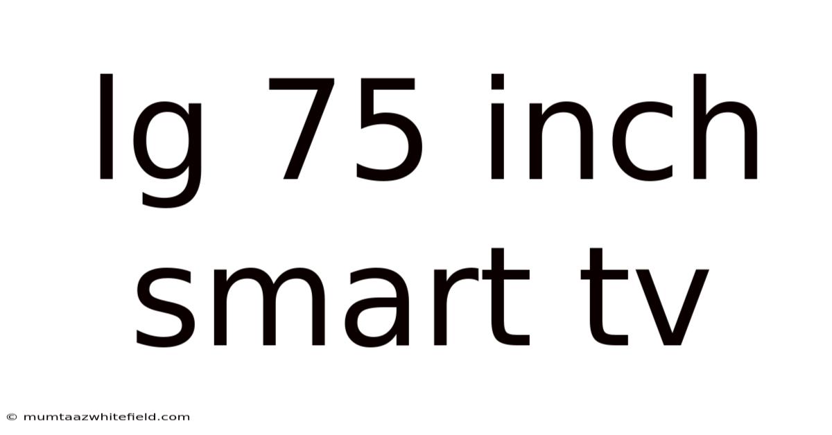 Lg 75 Inch Smart Tv