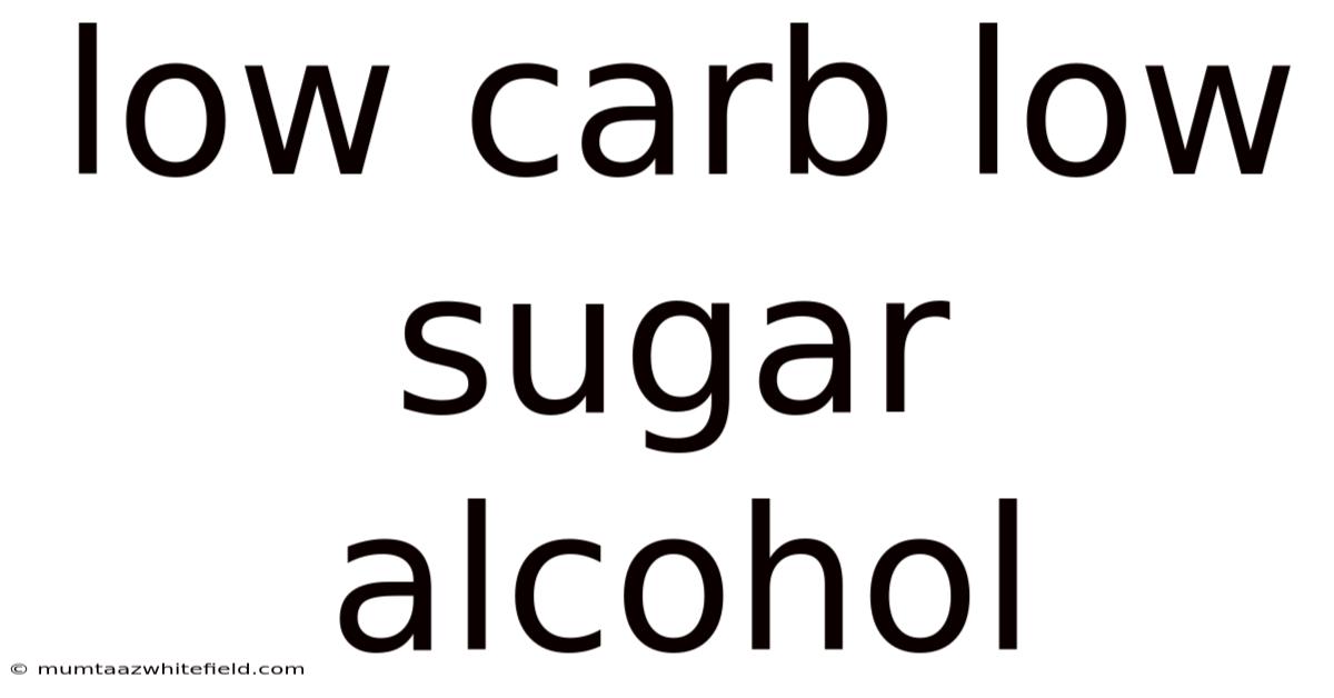 Low Carb Low Sugar Alcohol