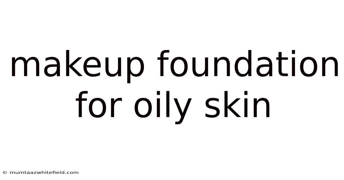 Makeup Foundation For Oily Skin