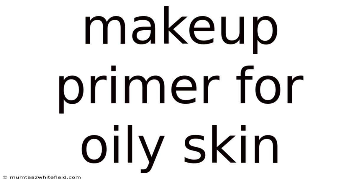 Makeup Primer For Oily Skin