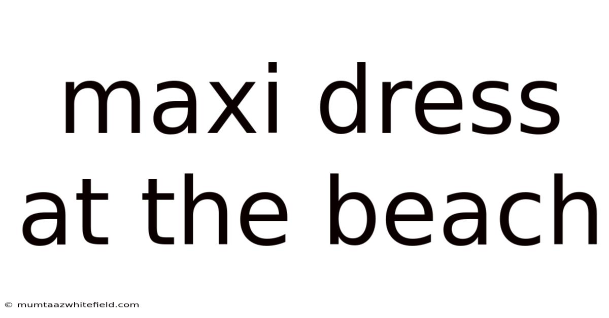 Maxi Dress At The Beach