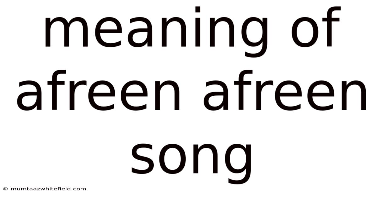 Meaning Of Afreen Afreen Song