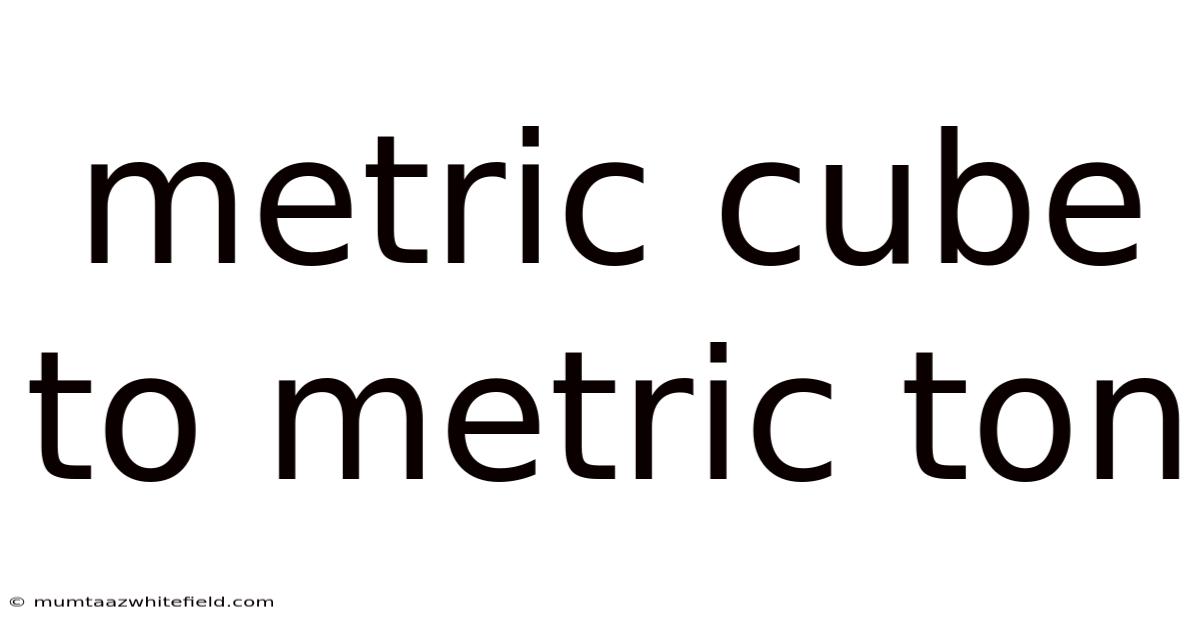 Metric Cube To Metric Ton
