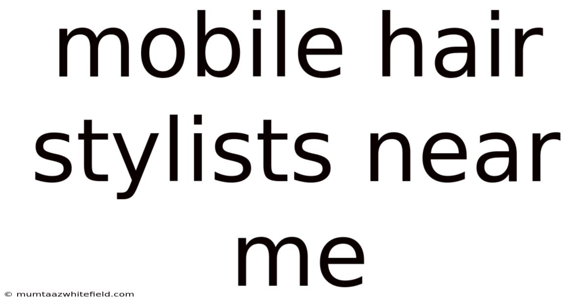 Mobile Hair Stylists Near Me