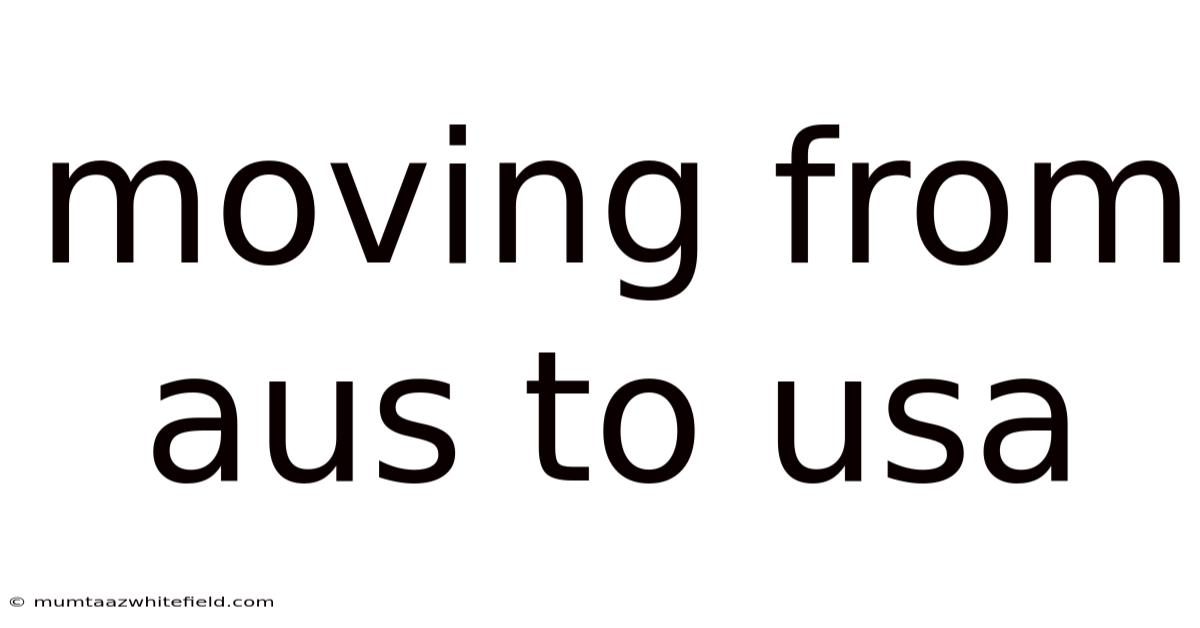 Moving From Aus To Usa