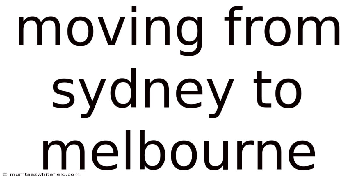 Moving From Sydney To Melbourne