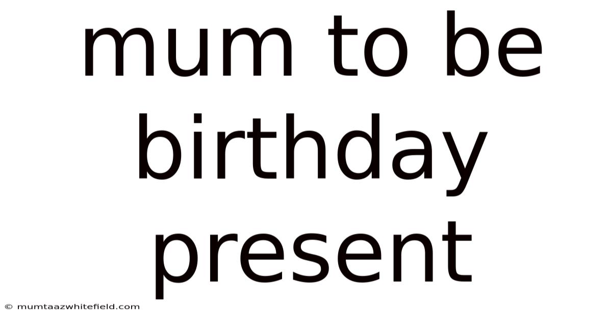 Mum To Be Birthday Present