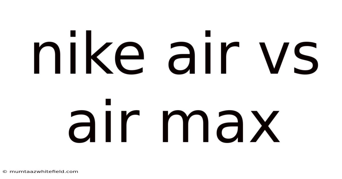 Nike Air Vs Air Max
