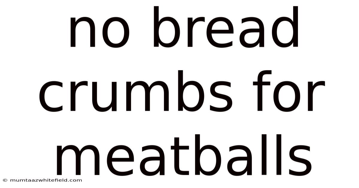 No Bread Crumbs For Meatballs