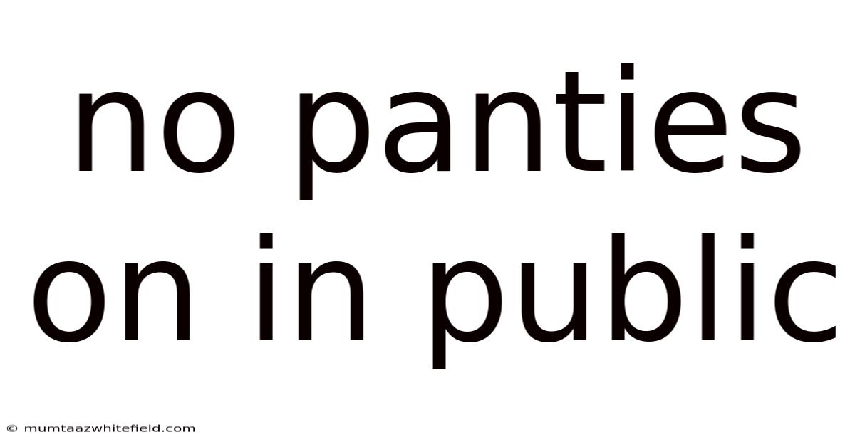 No Panties On In Public