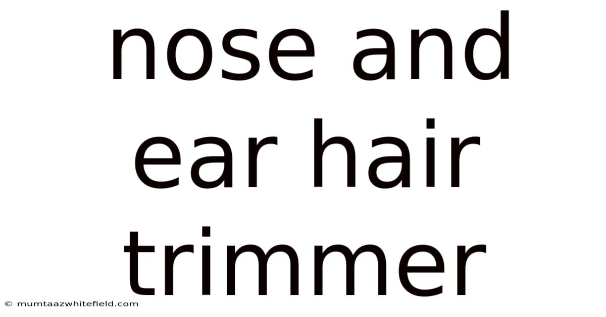 Nose And Ear Hair Trimmer