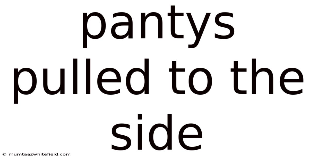 Pantys Pulled To The Side