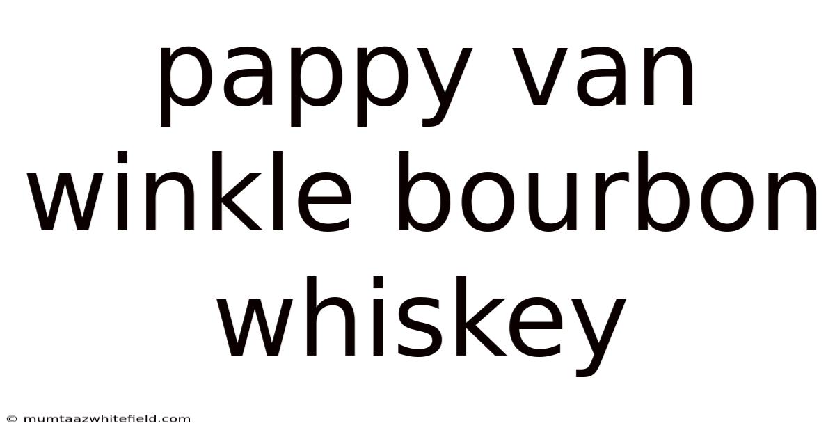Pappy Van Winkle Bourbon Whiskey