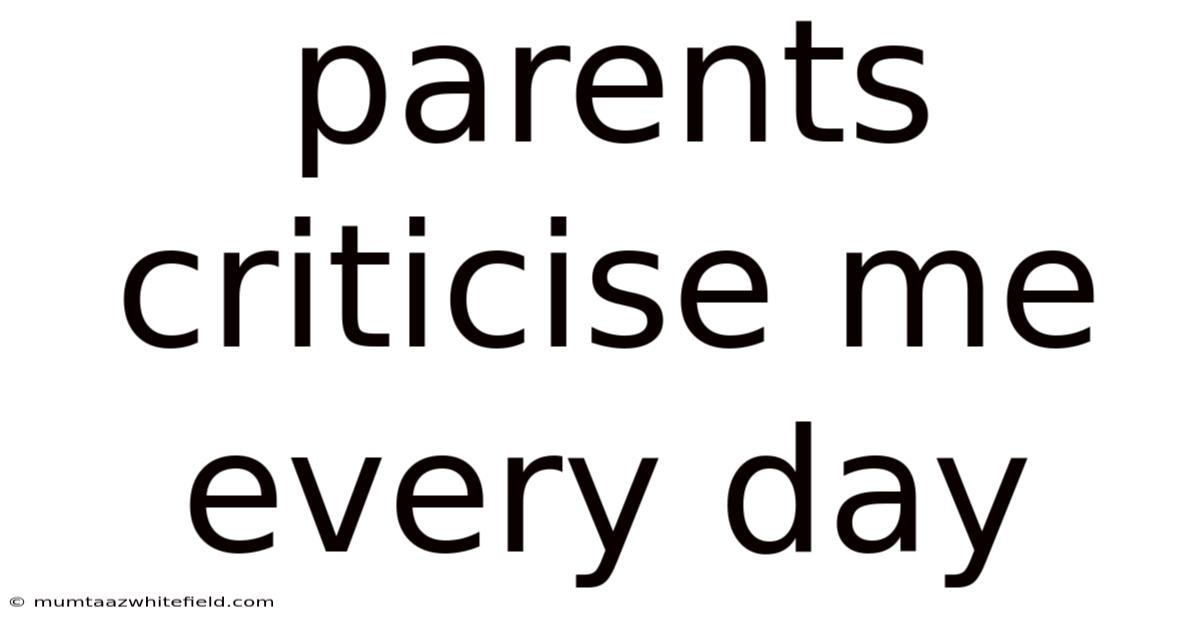 Parents Criticise Me Every Day