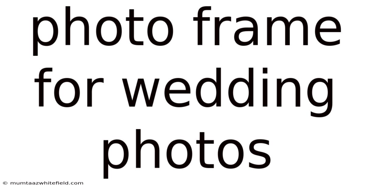 Photo Frame For Wedding Photos