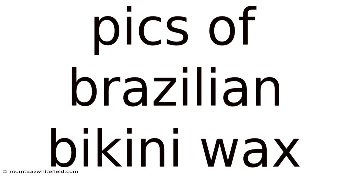 Pics Of Brazilian Bikini Wax
