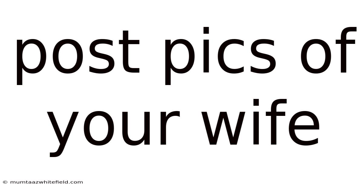 Post Pics Of Your Wife