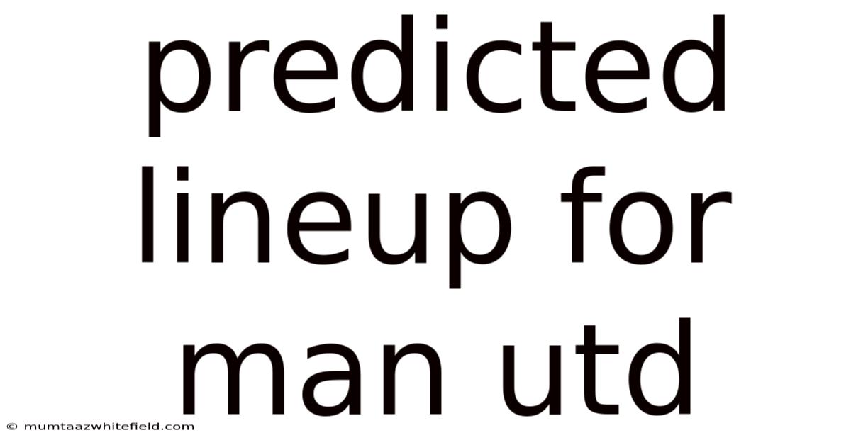 Predicted Lineup For Man Utd