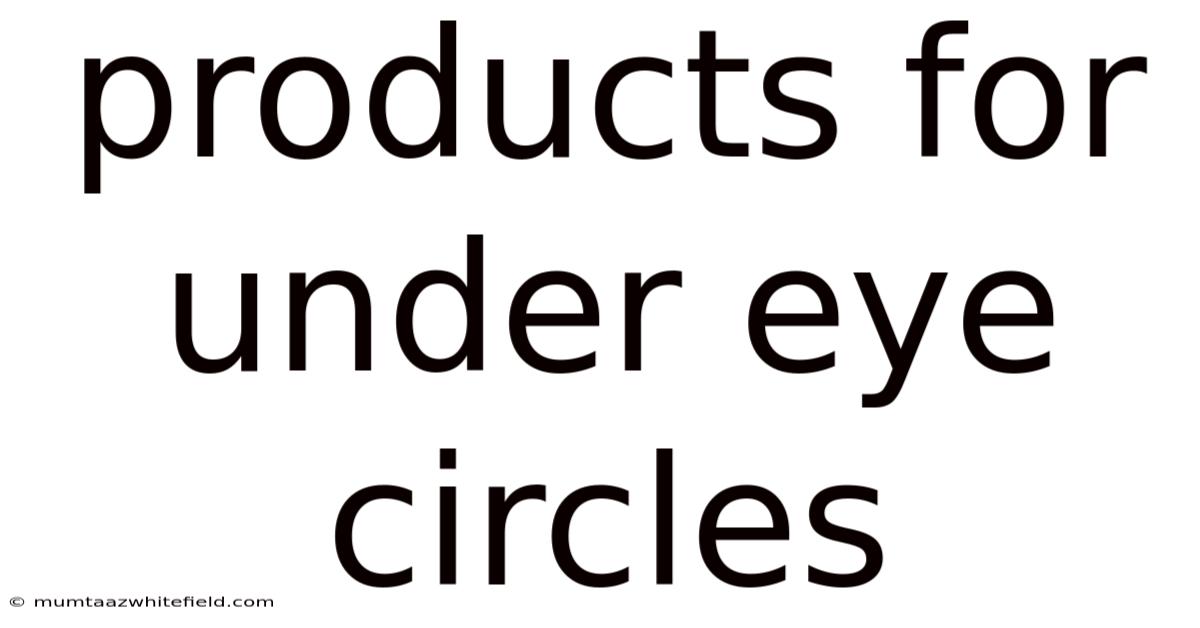 Products For Under Eye Circles