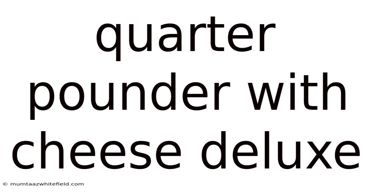 Quarter Pounder With Cheese Deluxe
