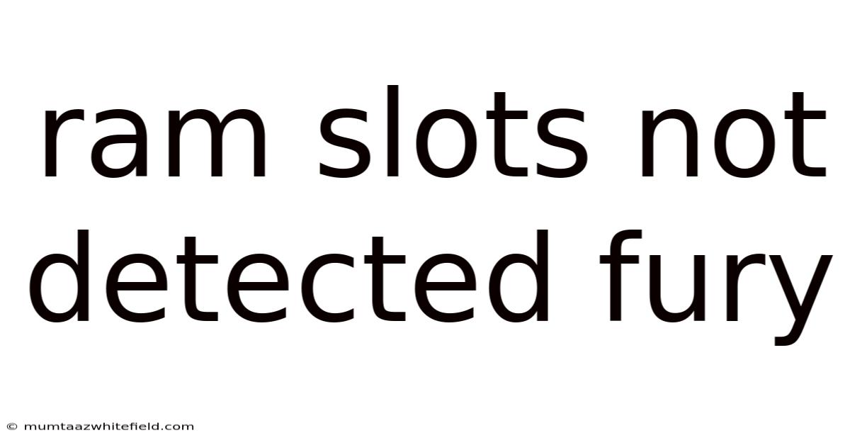 Ram Slots Not Detected Fury