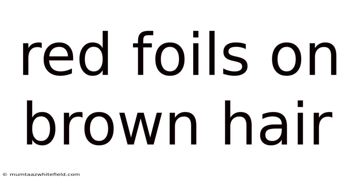 Red Foils On Brown Hair