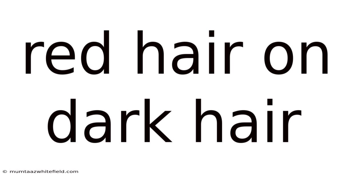 Red Hair On Dark Hair