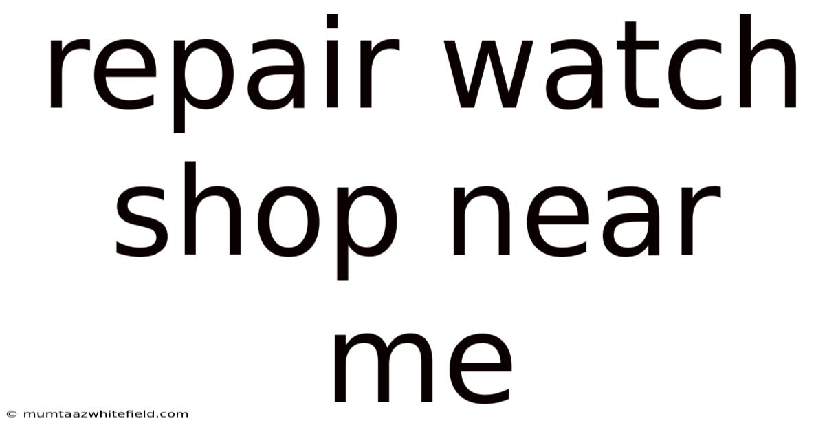 Repair Watch Shop Near Me