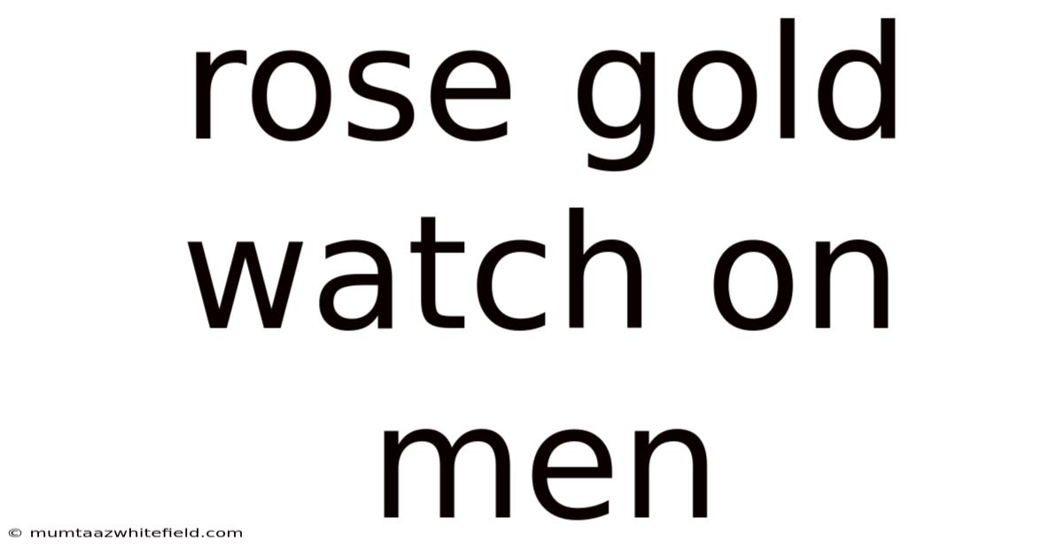Rose Gold Watch On Men