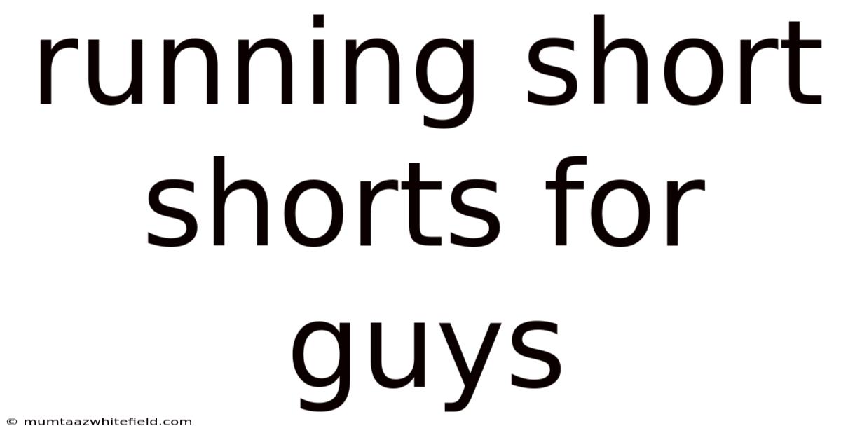 Running Short Shorts For Guys